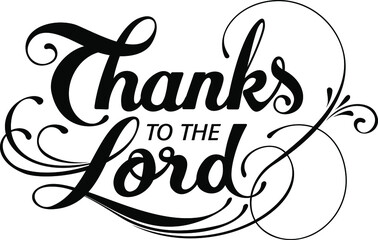 Thanks to the Lord - custom calligraphy text