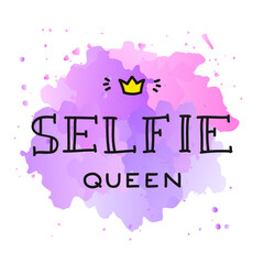Selfie Queen. Handwritten lettering composition decorated with a crown on a watercolor background. Can be used for t-shirt print, poster or card. Vector 10 EPS