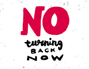 No turning back. Inspirational quote, motivation. Typography for poster, invitation, greeting card or t-shirt. Vector lettering, calligraphy design. Hand-drawn text with grunge background effects.