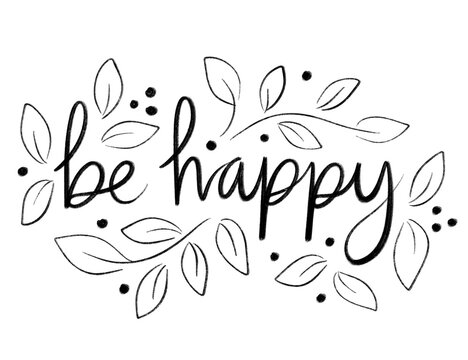 Be happy | Black and white gouache paint stroke lettering with leaves and flowers