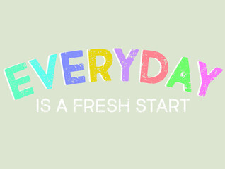 EVERYDAY IS A FRESH START, slogan graphic for t-shirt, vector