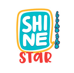 Shine Like a Star Banner, Creative Typography with Cartoon Elements Isolated on White Background. Greeting Card Inscription, Poster or Apparel Print Design, Motivation Phrase. Vector Illustration