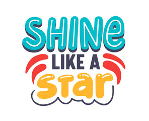 Shine Like a Star Creative Banner with Typography and Cartoon Elements. Motivational or Inspirational Phrase Isolated on White Background. Saying or Quote for T-shirt Print. Vector Illustration