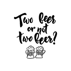 Two beer or not two beer Hand calligraphy lettering. Sketch style Funny text. Vector image