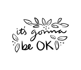 It's gonna be ok | Black and white gouache paint stroke lettering with leaves and flowers