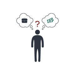 person before a choice. work or money. job VS finance. vector concept symbol