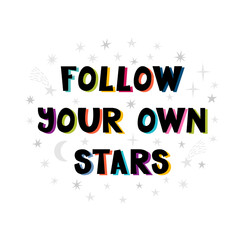 Follow your own stars. Handwritten lettering. Hand drawn motivational phrase for greeting cards or posters. Inspirational motto