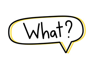 Question What. Handwritten lettering illustration. Black vector text in a yellow neon speech bubble. Simple outline style. Imitation of conversation
