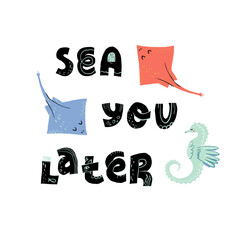 Sea you later hand drawn lettering text and funny sea horse with stingray skate fish. - obrazy, fototapety, plakaty