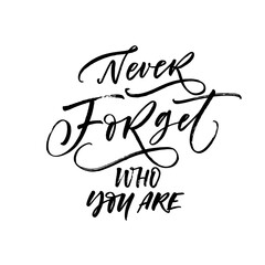 Never forget who you are card. Modern vector brush calligraphy. Ink illustration with hand-drawn lettering. 