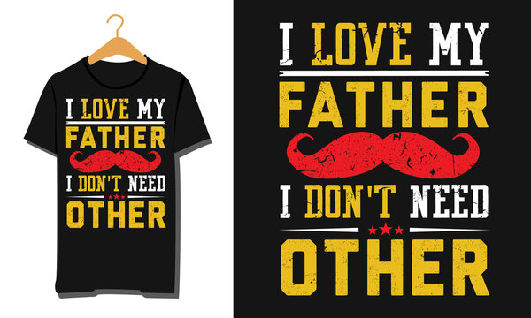 Father's day T- shirt Design with awesome typography for present and greetings. Mustache design fathers day with grunge text. I love my father cool Fathers day t- shirt design. 