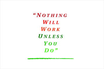 Best quote. Nothing will work unless you do for positive thinking, motivation, uplifting and success.
