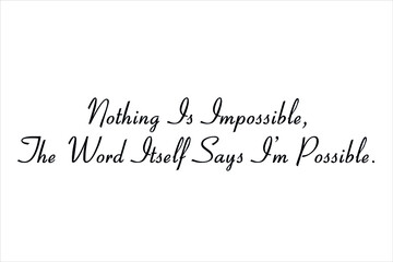 Best quote. Nothing is impossible, the word itself says i am possible for positive, motivation and success.