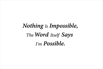 Best quote. Nothing is impossible, the word itself says i am possible for positive, motivation and success.