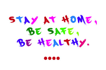 Motivational quote. Stay at home and stay safe due quarantine coronavirus.