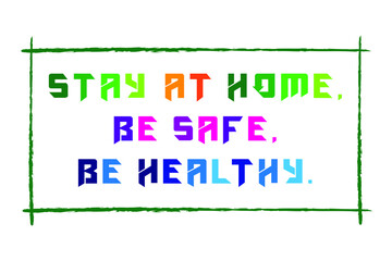 Motivational quote. Stay at home and stay safe due quarantine coronavirus.