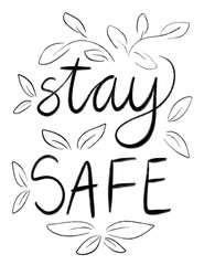 Stay safe, black and white gouache paint stroke lettering with leaves and flowers