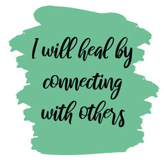 Naklejka na ściany i meble I will heal by connecting with others. Vector Quote