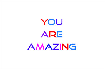 Colorful you are amazing text with white background.