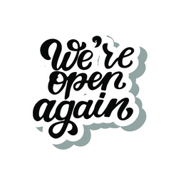 We are open again quote. Welcoming for customers. Hand drawn lettering.  Information about re-opening after quarantine for shop, services, restairants, barbershops. Brush calligrapy sticker.