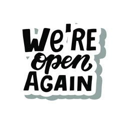 We are open again quote. Welcoming for customers. Information about re-opening after quarantine for shop, services, restaurants, barbershops.  Sans serif sticker. Hand drawn 