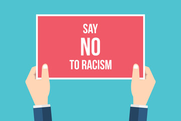 Say no to racism. Hands holding placard, sign. Flat style vector illustration
