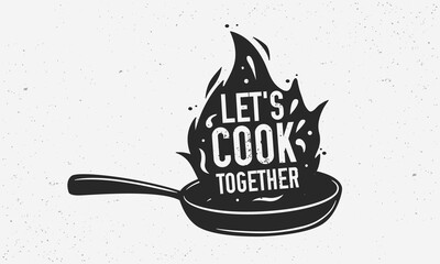 Let's Cook Together with frying pan - Vintage poster, logo. Cooking poster with cooking pan, fire flame and grunge texture. Trendy retro design for Culinary school, food studio. Vector illustration - obrazy, fototapety, plakaty