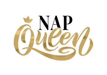 NAP QUEEN. Word with crown. Calligraphy fun design to print on tee, shirt, hoody, poster banner sticker, card and pajamas. Gold Hand lettering text nap queen on white background. Vector illustration