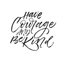 Have courage and be kind card. Hand drawn brush style modern calligraphy. Vector illustration of handwritten lettering. 
