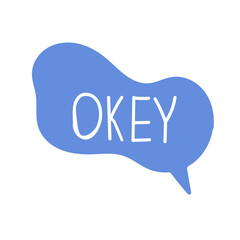 Hand draw bubble talk phrases. Online chat cloud with word comment information OKEY. Vector stock illustration isolated on white background	