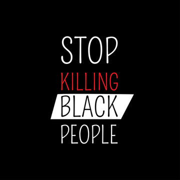 Stop Killing Black People. Protest Banner About Human Right Of Black People In US. America. Vector Illustration.