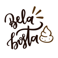 Bela Bosta. Beautiful Poop. Brazilian Portuguese Hand Lettering Popular Expression With Poop Draw. Vector.