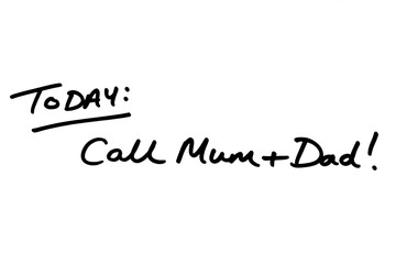 TODAY - Call Mum and Dad!