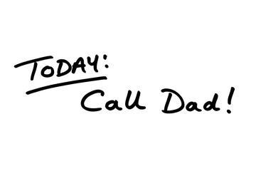 TODAY - Call Dad!