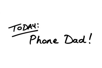 TODAY - Phone Dad!