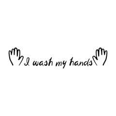 I wash my hands. Handwritten inscriptions. Protection and fight against the virus, disinfect hands. Doodle style