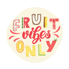 Fruit vibes only - lettering poster design. Vector illustration.