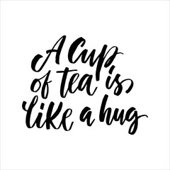 Hand drawn quote "A cup of tea is like a hug", greeting card or print invitation with tea phrase in it. Vector calligraphy quote with tea. Black ink on white isolated background.