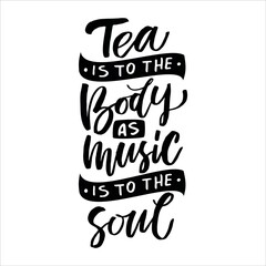 Hand drawn quote "Tea is to the body as music is to the soul", greeting card or print invitation with tea phrase in it. Vector calligraphy quote with tea. Black ink on white isolated background.
