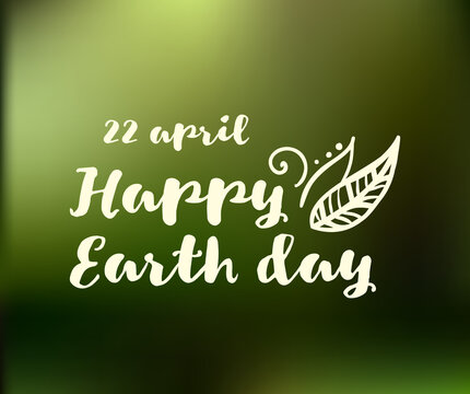 Earth Day. 22 april Earth World day green defocused background with Hand drawn lettering. Greeting card, poster, web design. Typography vector illustration