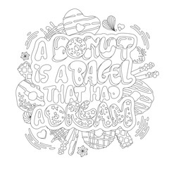 A donut is a bagel that had a dream - adult coloring page illustration with funny pun lettering phrase. Donuts and sweets themed design.