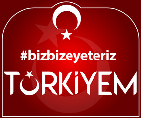 we are enough for us my turkey Turkish: Hashtag bizbizeyeteriz türkiyem