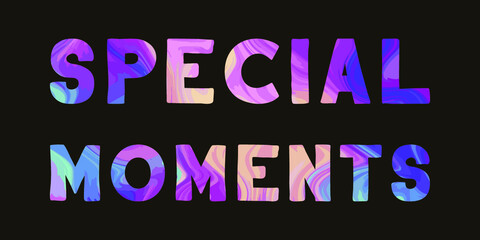Special moments. Colorful isolated vector saying