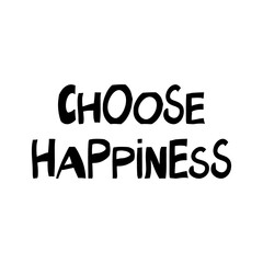Choose happiness. Motivation quote. Cute hand drawn lettering in modern scandinavian style. Isolated on white background. Vector stock illustration.