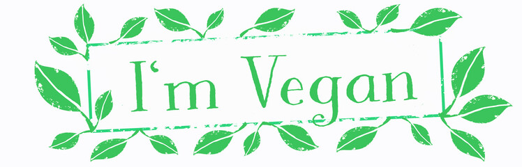 Veganism banner - Green grunge stamp, with the words " I'M VEGAN " with green leaves, isolated on white background, with copy space 