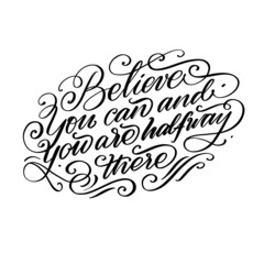 Obraz na płótnie Canvas Believe you can and you are halfway there vector calligraphy lettering motivation quote