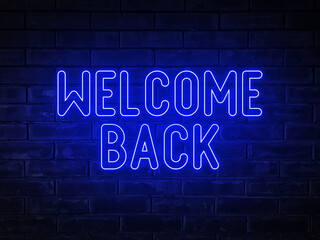 Welcome back - blue neon light word on brick wall background
