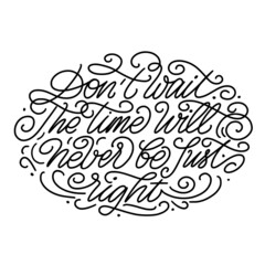 Don’t wait The time will never be just right vector calligraphy lettering motivation quote