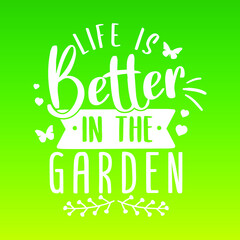 Life is better in the Garden Quote Motivational Design. Home Badge Illustration vector sayings. 