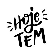 Hoje tem. Today Has. Brazilian Expression Today Has in Hand Lettering. 